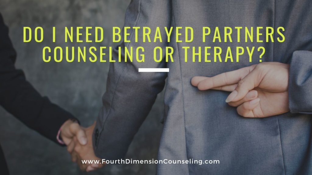 Do I Need Betrayed Partners Counseling or Therapy?