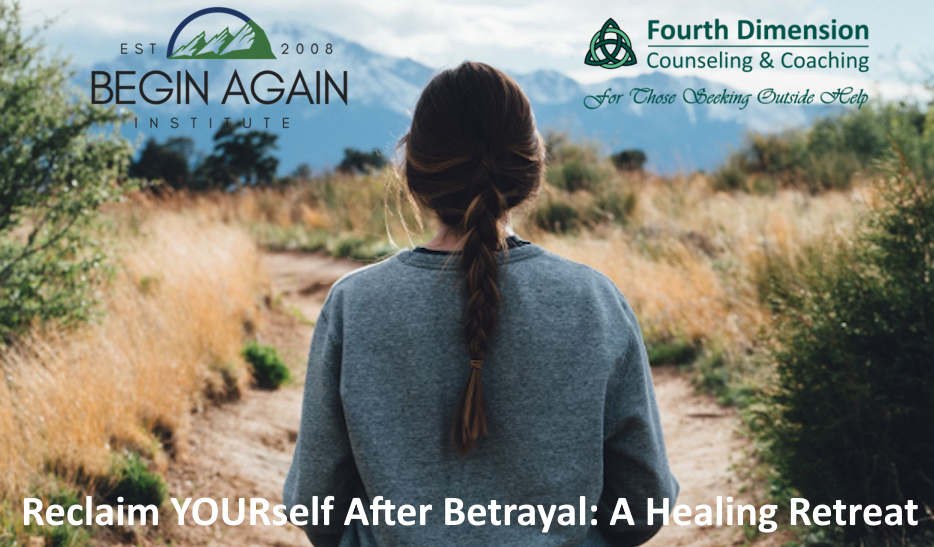 Begin Again Institute betrayal trauma healing retreat intensive workshop for betrayed partners of sexual compulsivity, sex and porn addiction and infidelity