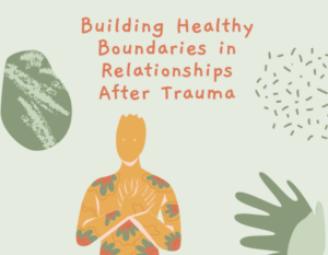Building Healthy Boundaries in Relationships After Trauma