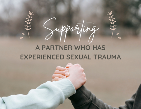 How to Support a Partner Who Has Experienced Sexual Trauma