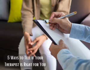 5 Ways to Tell Your Therapist is Right for You