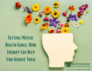 Setting Mental Health Goals: How Therapy Can Help You Achieve Them