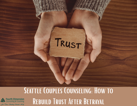 Seattle Couples Counseling: How to Rebuild Trust After Betrayal