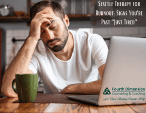 Seattle Therapy for Burnout: Signs You’re Past “Just Tired”