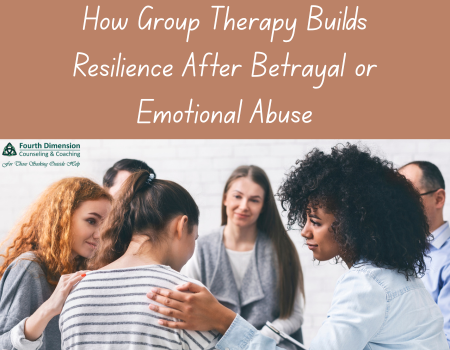 How Group Therapy Builds Resilience After Betrayal or Emotional Abuse