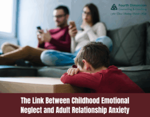The Link Between Childhood Emotional Neglect and Adult Relationship Anxiety