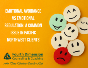Emotional Avoidance vs Emotional Regulation: A Common Issue in Pacific Northwest Clients