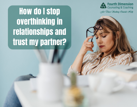 How do I stop overthinking in relationships and trust my partner?