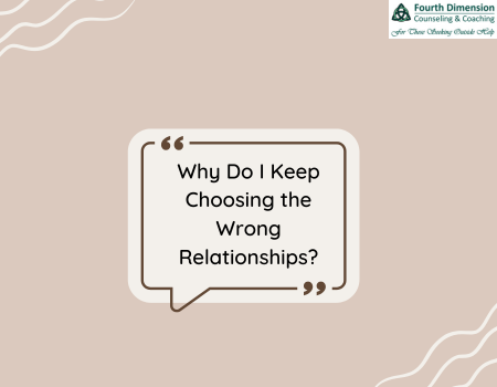 Why Do I Keep Choosing the Wrong Relationships?