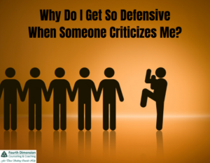 Why Do I Get So Defensive When Someone Criticizes Me?